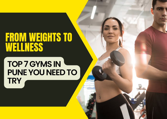 From Weights to Wellness: Top 7 Gyms in Pune You Need to Try